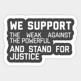 We support the weak against the powerful and stand for justice Sticker